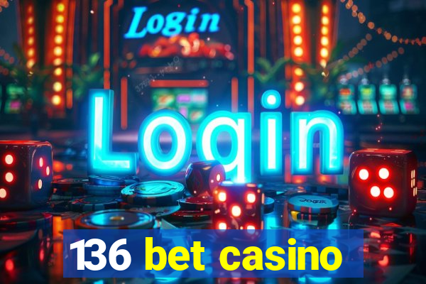 136 bet casino